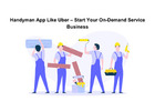 Handyman App Like Uber – Start Your On-Demand Service Business