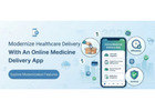 Modernize Healthcare Delivery With an online medicine delivery app